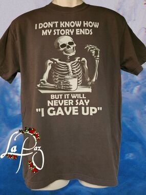 I Dont Know How My Story Ends But It Will Never Say "I Gave Up" Shirt
